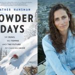 A chat with Heather Hansman, author of “POWDER DAYS: SKI BUMS, SKI TOWNS, AND THE FUTURE OF CHASING SNOW”