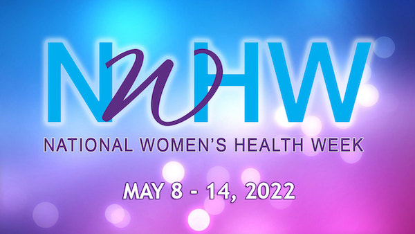 National Women’s Health Week couldn’t come at a better time.